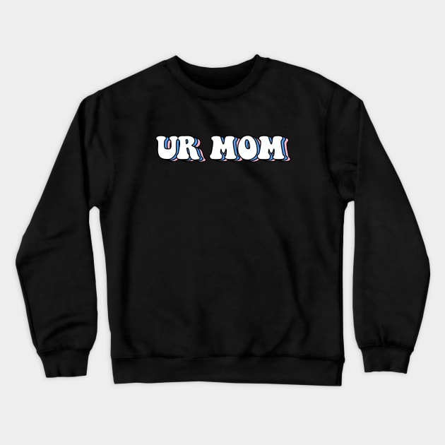 Ur mom Crewneck Sweatshirt by ButterflyX